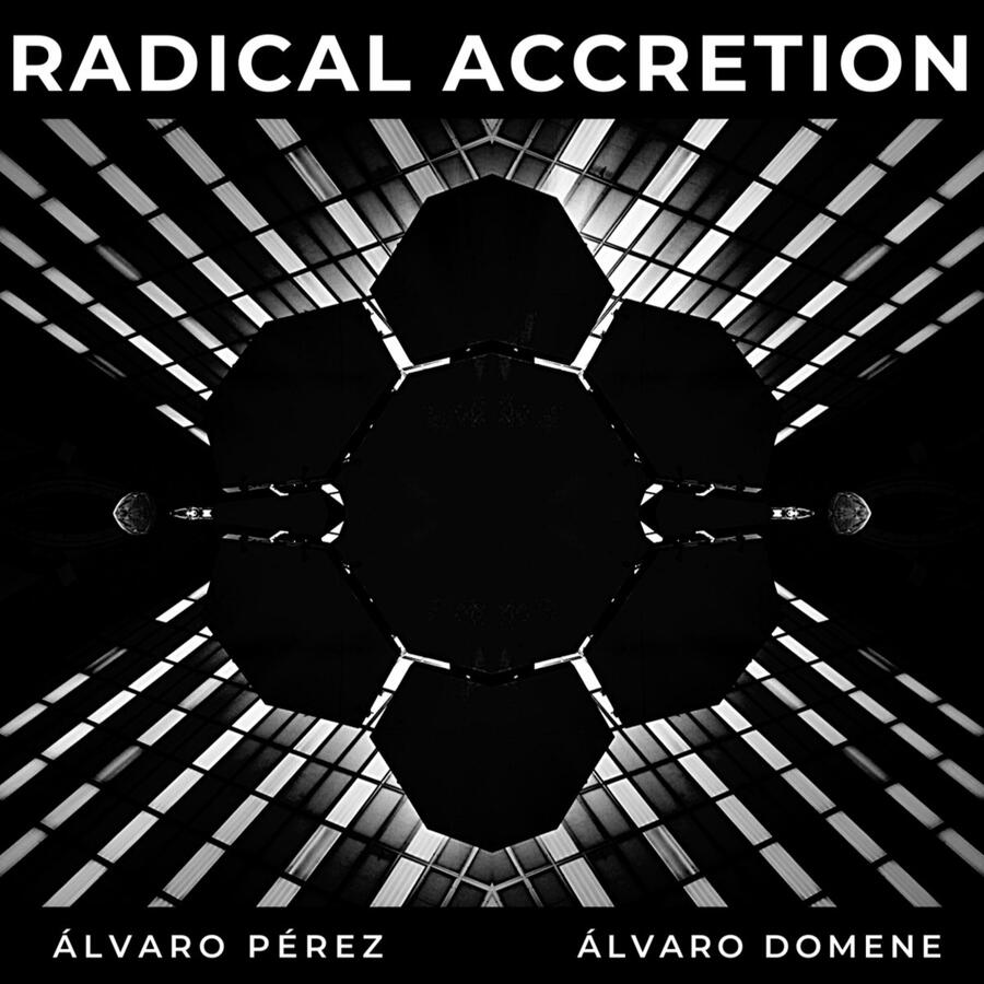 RADICAL ACCRETION w/Álvaro Pérez