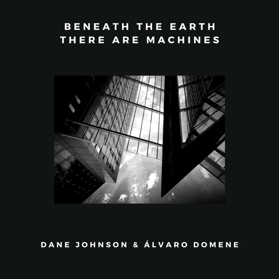 w/Dane Johnson BENEATH THE EARTH THERE ARE MACHINES